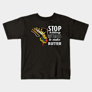 Stop killing butterflies to make butter Kids T-Shirt